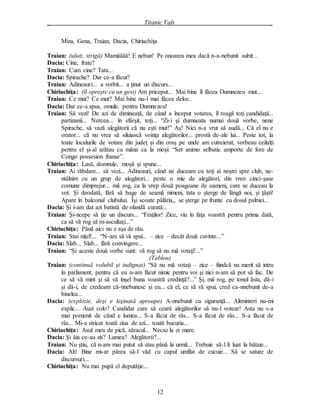 Scriitorul zilei - Tudor Mușatescu 1 _ Titanic Vals _
12
Miza, Gena, Traian, Dacia, Chiriachiţa
Traian: (uluit, strigă) Mamăăăă! E nebun! Pe onoarea mea dacă n...