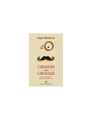caragiale dupa caragiale arcanele interpretarii exagerari deformari excese caragiale dupa caragiale arcanele interpretarii exagerari deformari excese